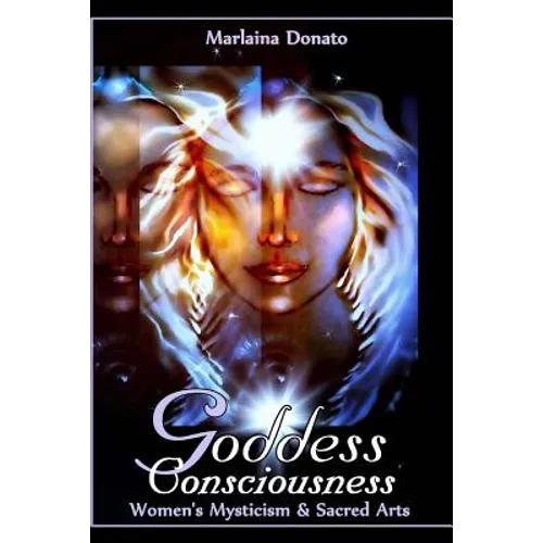 Goddess Consciousness: Women's Mysticism and Sacred Arts