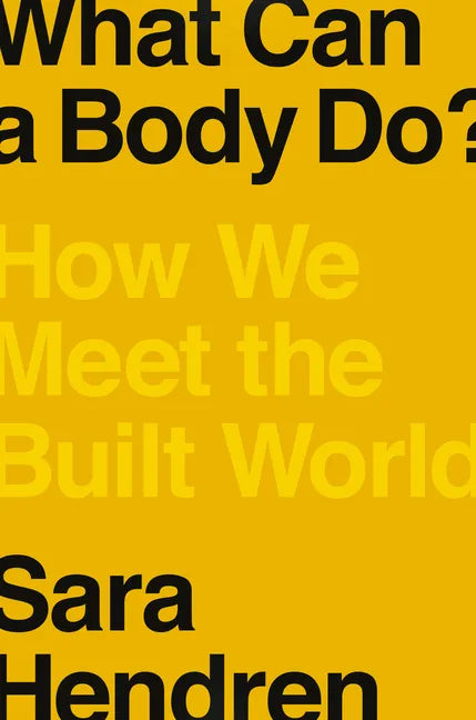 What Can a Body Do?: How We Meet the Built World - Hardcover