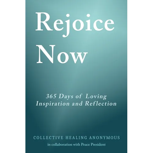 Rejoice Now: 365 Days of Loving Inspiration and Reflection