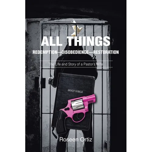 All Things: Redemption-Disobedience-Restoration: The Life and Story of a Pastor's Wife