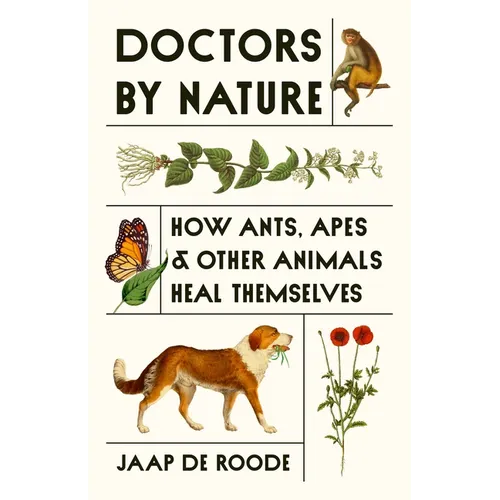 Doctors by Nature: How Ants, Apes, and Other Animals Heal Themselves - Hardcover
