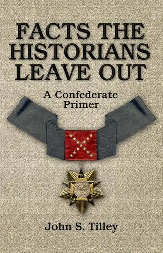 Facts the Historians Leave Out: A Confederate Primer - Paperback