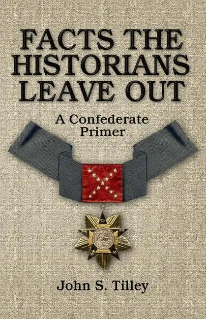 Facts the Historians Leave Out: A Confederate Primer - Paperback