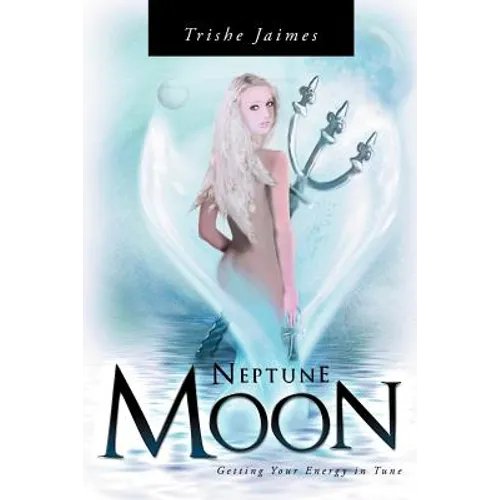 Neptune Moon: Getting Your Energy In-Tune - Paperback