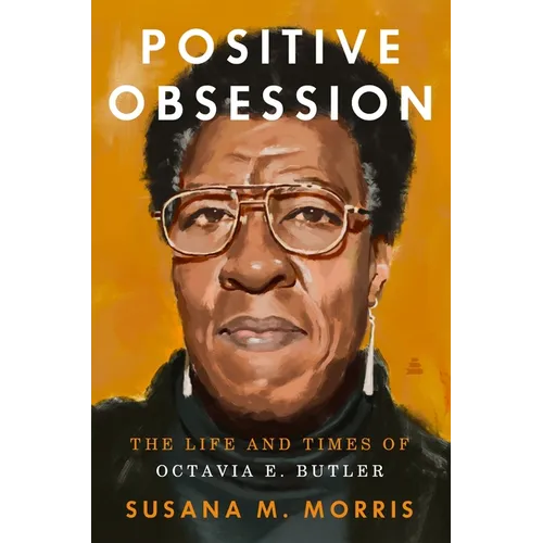 Positive Obsession: The Life and Times of Octavia E. Butler