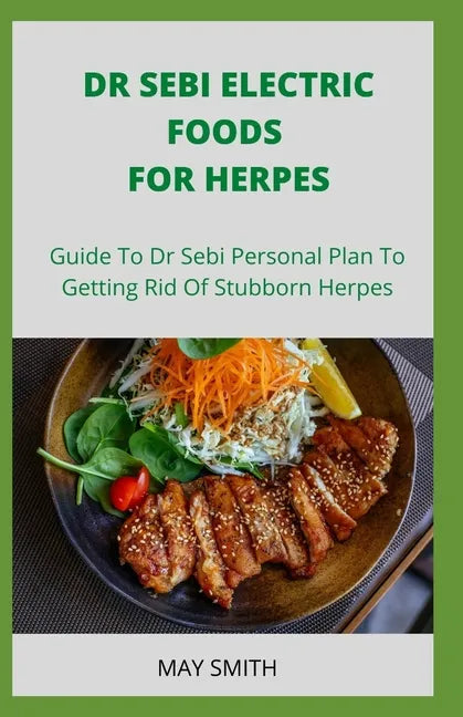 Dr Sebi Electric Food for Herpes: Guide To Dr Sebi Personal Plan To Getting Rid Of Stubborn Herpes - Paperback