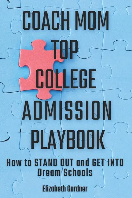 Coach Mom Top College Admission Playbook: How to Stand Out and Get into Dream Schools - Paperback