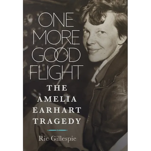 One More Good Flight: The Amelia Earhart Tragedy - Hardcover
