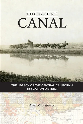 The Great Canal: The Legacy of the Central California Irrigation District - Paperback