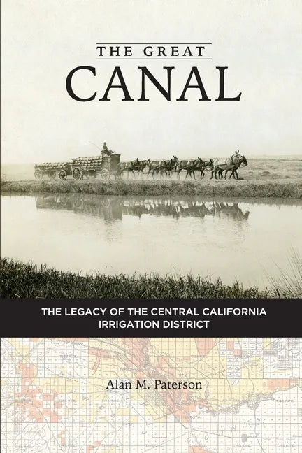 The Great Canal: The Legacy of the Central California Irrigation District - Paperback