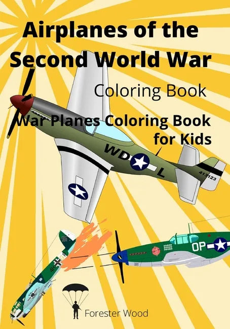 Airplanes of the Second World War Coloring Book: War Planes Coloring Book for Kids - Paperback