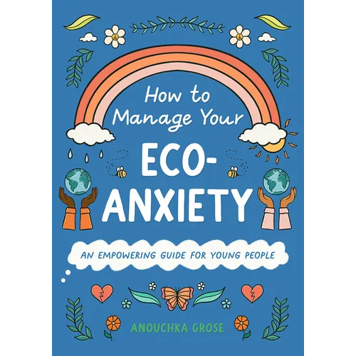 How to Manage Your Eco-Anxiety: An Empowering Guide for Young People - Hardcover