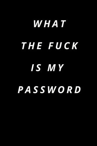 what the fuck is my password: Funny Password Loge book -secret exchange idea -internet password loge book -Fuck I Forgot My password - Paperback