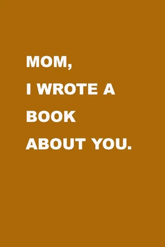 Mom I wrote a book about you: Gift Idea to celebrate your love for your Mother. Perfect present for Mother's day, Christmas, Anniversaries or others - Paperback