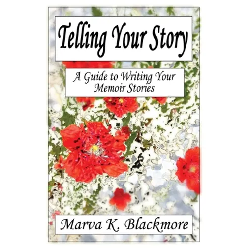 Telling Your Story: A Guide to Writing Your Memoir Stories