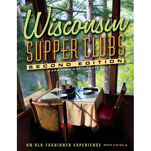 Wisconsin Supper Clubs: An Old-Fashioned Experience - Hardcover