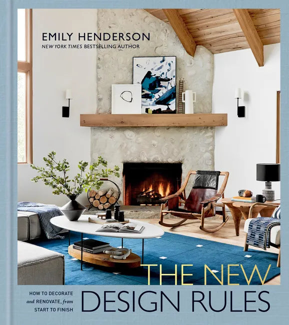 The New Design Rules: How to Decorate and Renovate, from Start to Finish: An Interior Design Book - Hardcover