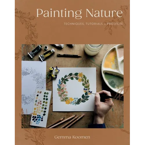 Painting Nature: Techniques, Tutorials and Projects - Paperback
