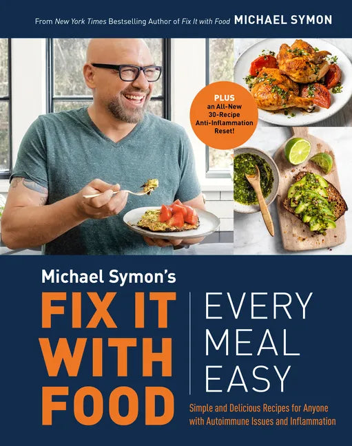 Fix It with Food: Every Meal Easy: Simple and Delicious Recipes for Anyone with Autoimmune Issues and Inflammation: A Cookbook - Hardcover