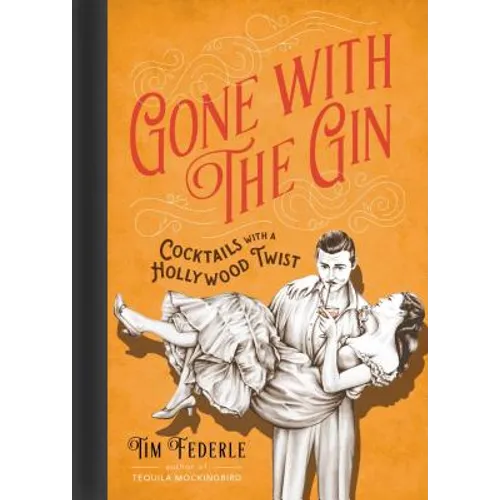 Gone with the Gin: Cocktails with a Hollywood Twist - Hardcover