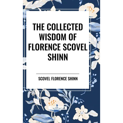 The Collected Wisdom of Florence Scovel Shinn