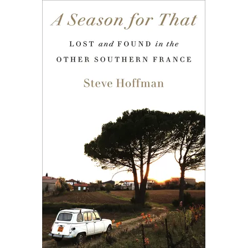 A Season for That: Lost and Found in the Other Southern France