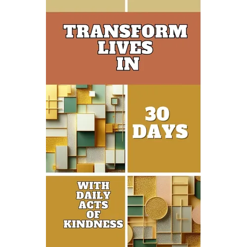 Transform Lives In 30 Days With Daily Acts Of Kindness: Squares Rectangles Geometric Polygonal Pink Yellow Cover Art Design - Paperback