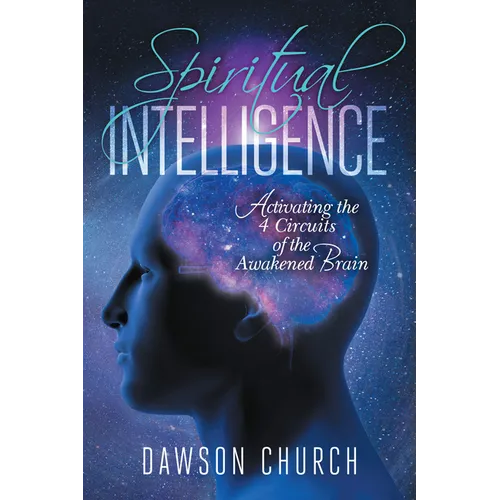 Spiritual Intelligence: Activating the 4 Circuits of the Awakened Brain
