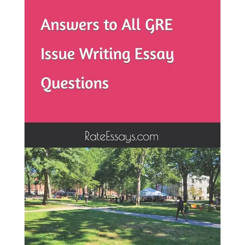 Answers to All GRE Issue Writing Essay Questions - Paperback