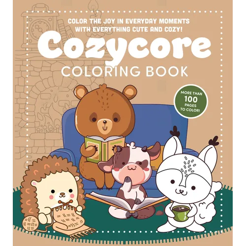 Cozycore Coloring Book: Color the Joy in Everyday Moments with Everything Cute and Cozy! More Than 100 Pages to Color
