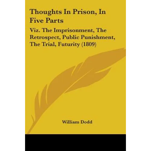 Thoughts In Prison, In Five Parts: Viz. The Imprisonment, The Retrospect, Public Punishment, The Trial, Futurity (1809)
