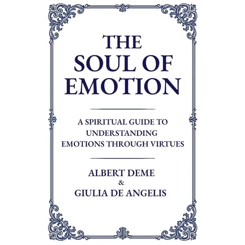 The Soul of Emotion: A Spiritual Guide to Understanding Emotions Through Virtues