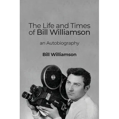 The Life and Times of Bill Williamson: an Autobiography