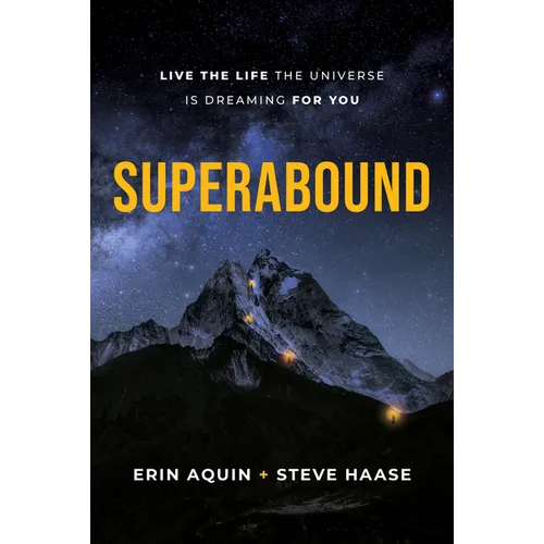 Superabound: Live the Life the Universe Is Dreaming for You