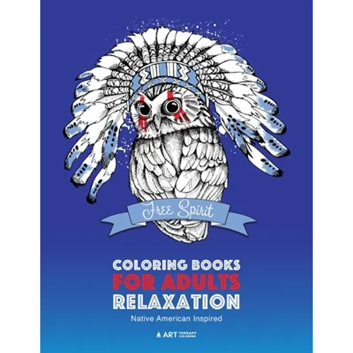 Coloring Books for Adults Relaxation: Native American Inspired: Adult Coloring Book; Artwork Inspired by Native American Styles & Designs; Animals, Dr
