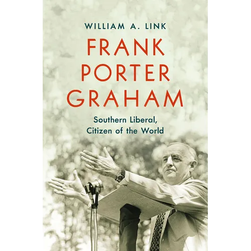Frank Porter Graham: Southern Liberal, Citizen of the World