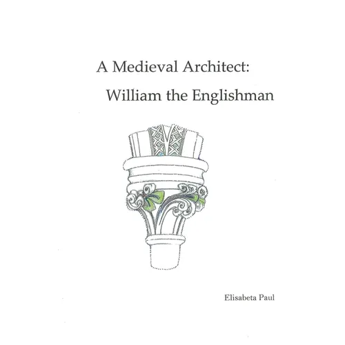 A Medieval Architect: William the Englishman