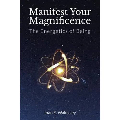 Manifest Your Magnificence: The Energetics of Being