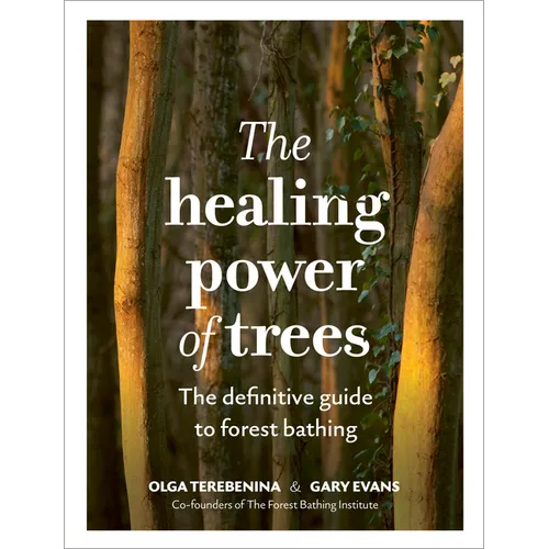 The Healing Power of Trees: The Definitive Guide to Forest Bathing - Hardcover