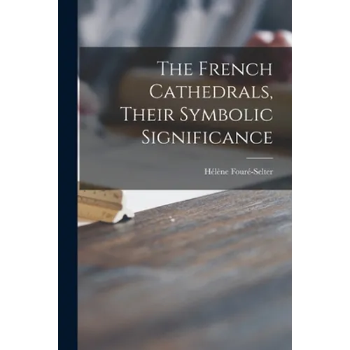 The French Cathedrals, Their Symbolic Significance