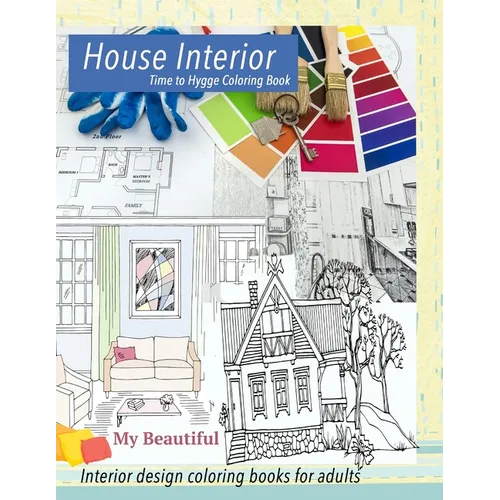 My Beautiful House Interior. Time to Hygge coloring book.: Interior coloring book. Hygge coloring book for adults