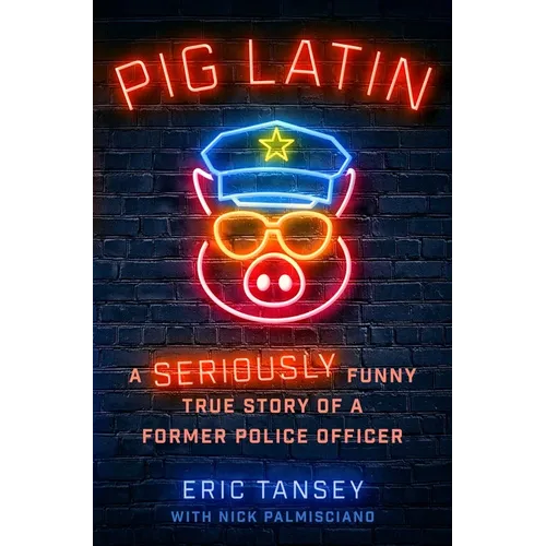 Pig Latin: A Seriously Funny True Story of a Former Police Officer
