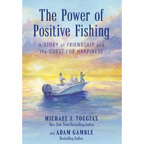 The Power of Positive Fishing: A Story of Friendship and the Quest for Happiness
