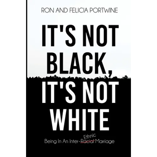 It's Not Black, It's Not White: Being in an Inter-Racial/-Ethnic Marriage - Paperback