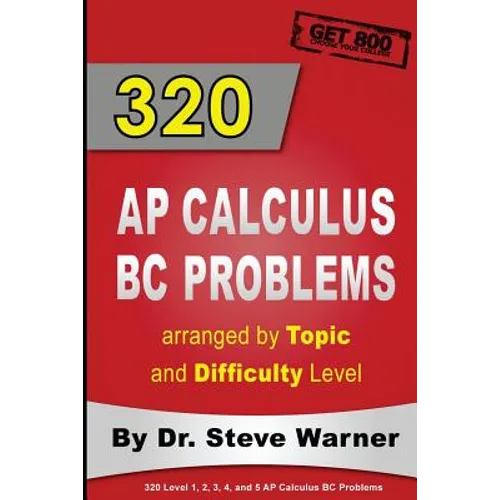 320 AP Calculus BC Problems arranged by Topic and Difficulty Level: 240 Test Prep Questions with Solutions, 80 Additional Questions with Answers - Paperback