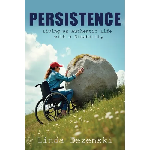 Persistence: Living an Authentic Life with a Disability - Paperback