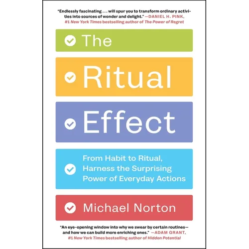 The Ritual Effect: From Habit to Ritual, Harness the Surprising Power of Everyday Actions