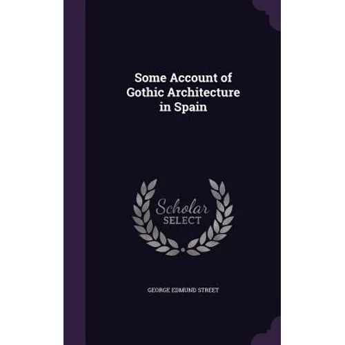 Some Account of Gothic Architecture in Spain