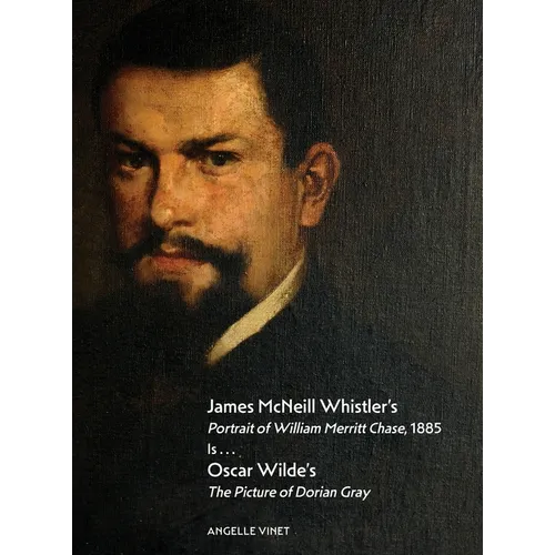 James McNeill Whistler's Portrait of William Merritt Chase, 1885 Is...Oscar Wilde's The Picture of Dorian Gray