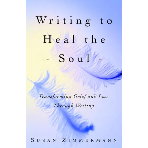 Writing to Heal the Soul: Transforming Grief and Loss Through Writing